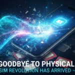 Say Goodbye to Physical SIMs:  The eSIM Revolution Has Arrived