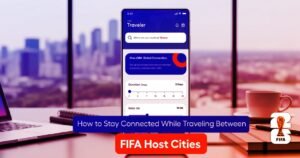 How to Stay Connected While Traveling Between FIFA Host Cities